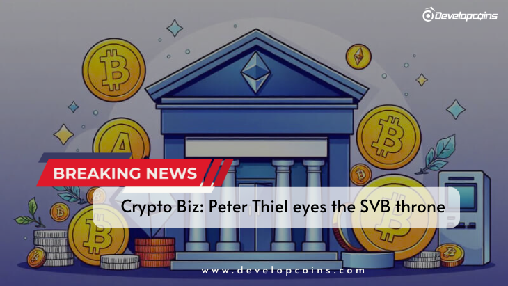 Crypto Biz: Peter Thiel eyes the SVB throne