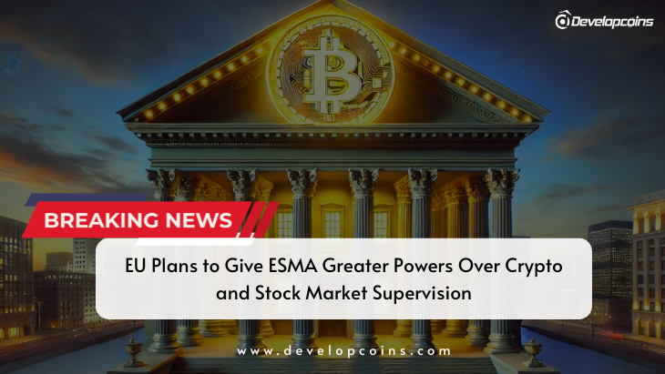 EU Plans to Give ESMA Greater Powers Over Crypto and Stock Market Supervision