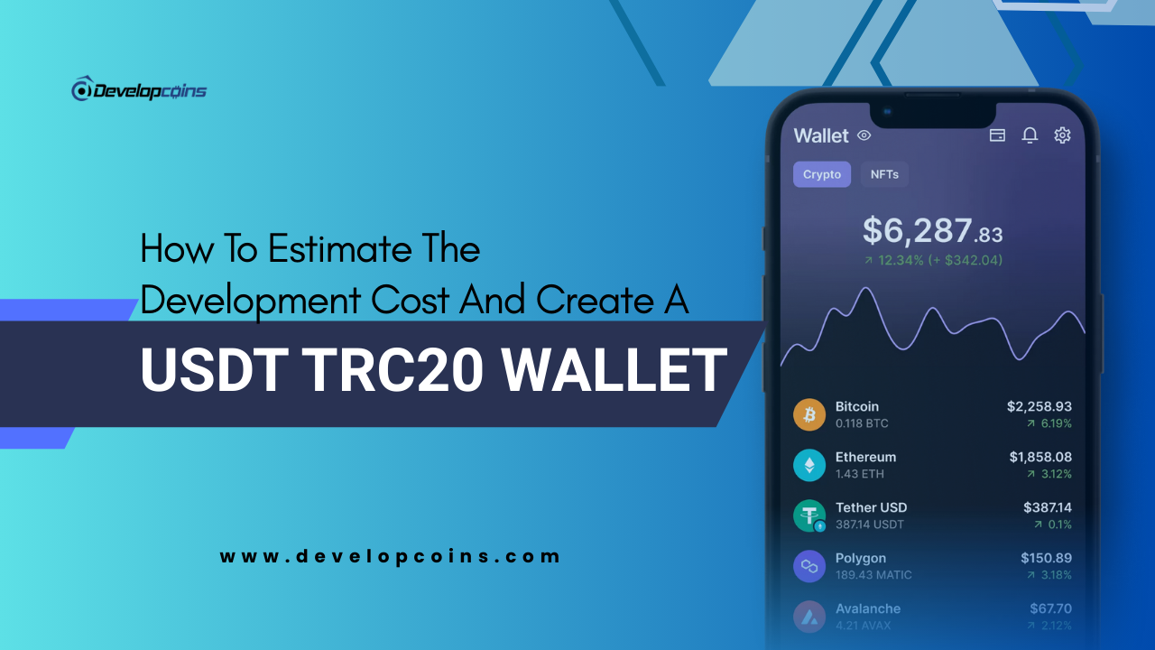 How To Estimate The Development Cost And Create A USDT TRC20 Wallet?